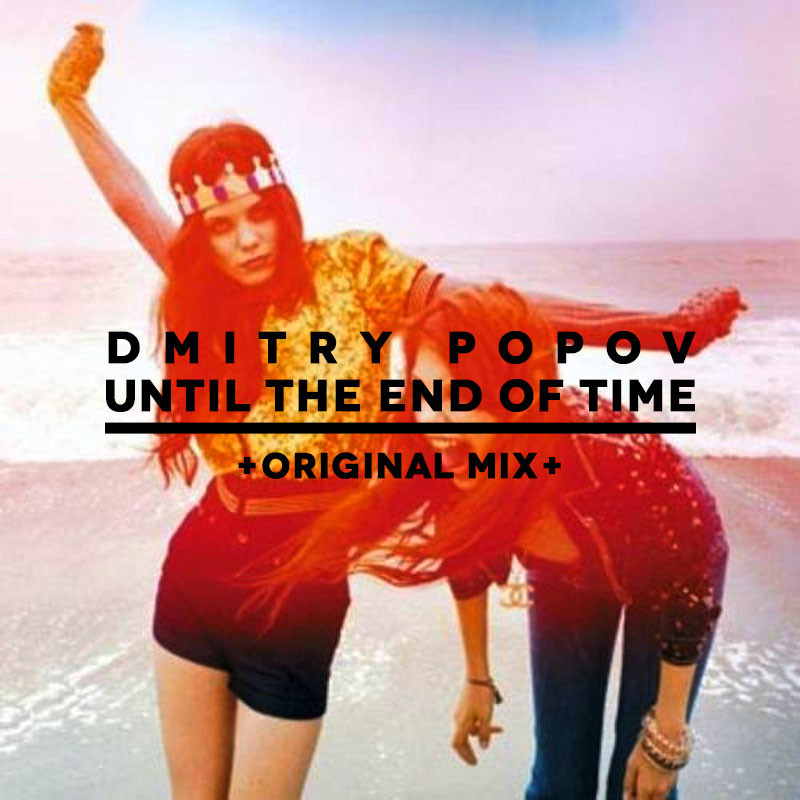Dmitry Popov - Until The End Of Time (Original Mix)