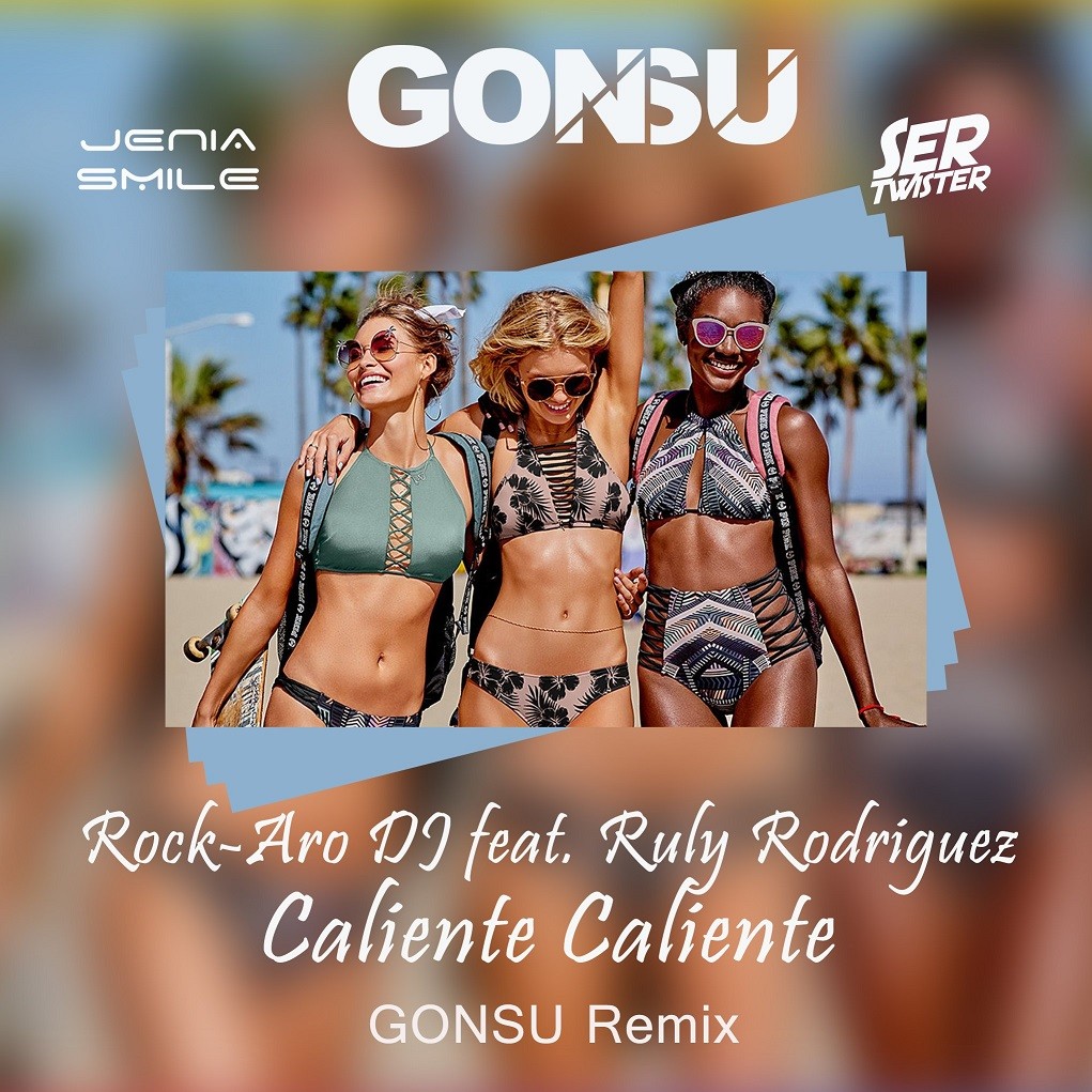 Rock-Aro DJ feat. Ruly Rodriguez - Caliente Caliente (GonSu Remix)