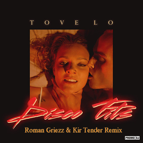 Tove Lo - Disco Tits (Roman Griezz & Kir Tender Remix) [2018]