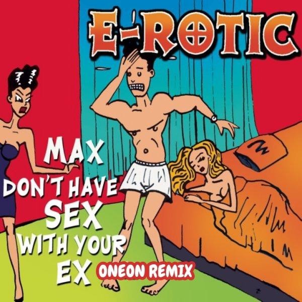 E Rotic Max Don T Have Sex With Your Ex Oneon Remix ONEON