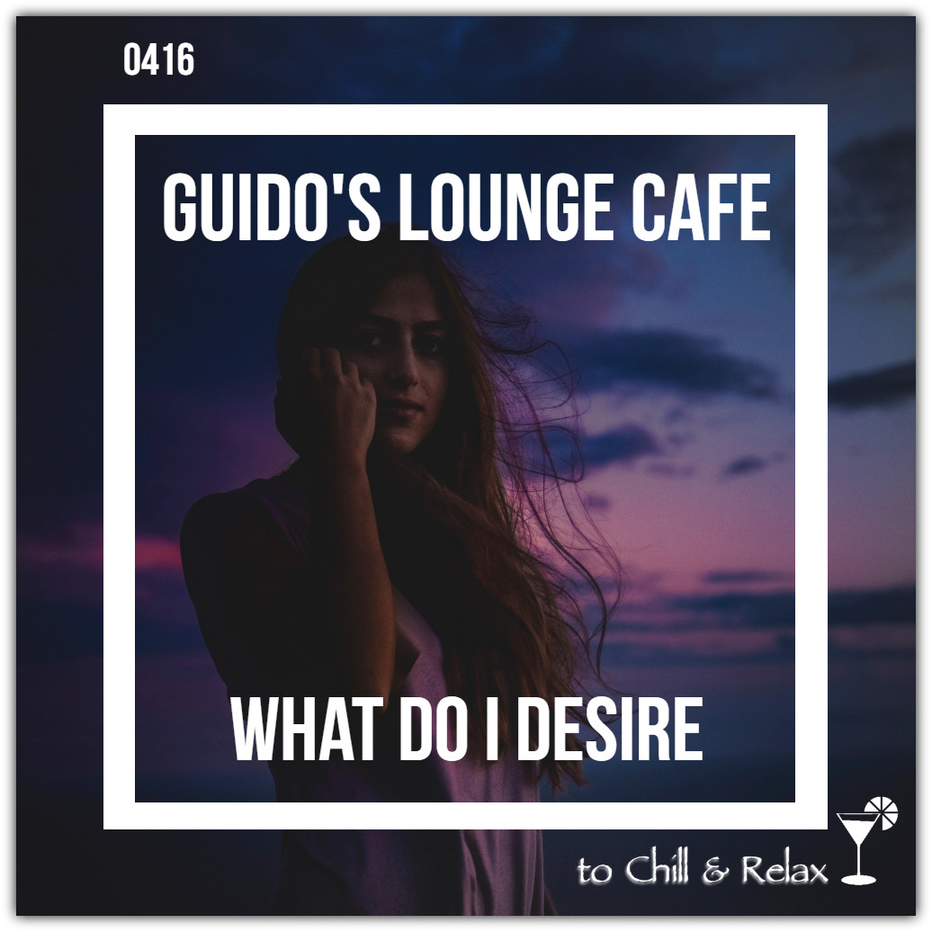 Guido's Lounge Cafe Broadcast 0416 What Do I Desire (20200221) #416