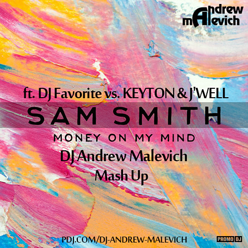 Sam Smith ft. DJ Favorite vs. KEYTON & J'WELL - Money on my mind (DJ Andrew Malevich Mash Up).mp3