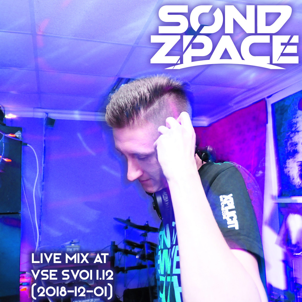 Sond Zpace - Live Mix at VSE SVOI 1.12 (2018-12-01) Sond Zpace - Live Mix at VSE SVOI 1.12 (2018-12-01)