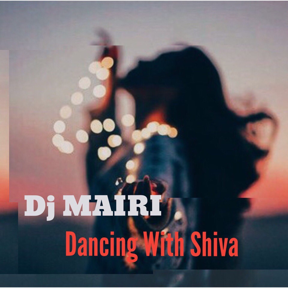 Dj MAIRI - Dancing With Shiva Mix