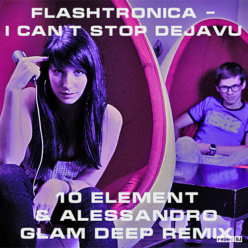 Flashtronica - I Can`t Stop Dejavu (10 Element & Alessandro Glam Deep Remix) [2016]