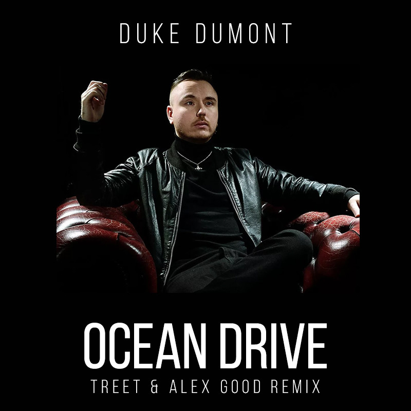 Duke Dumont - Ocean Drive (TREET & ALEX GOOD REMIX)