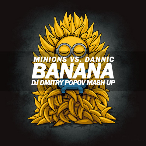 Minions vs. Dannic - Banana (DJ Dmitry Popov Mash Up)