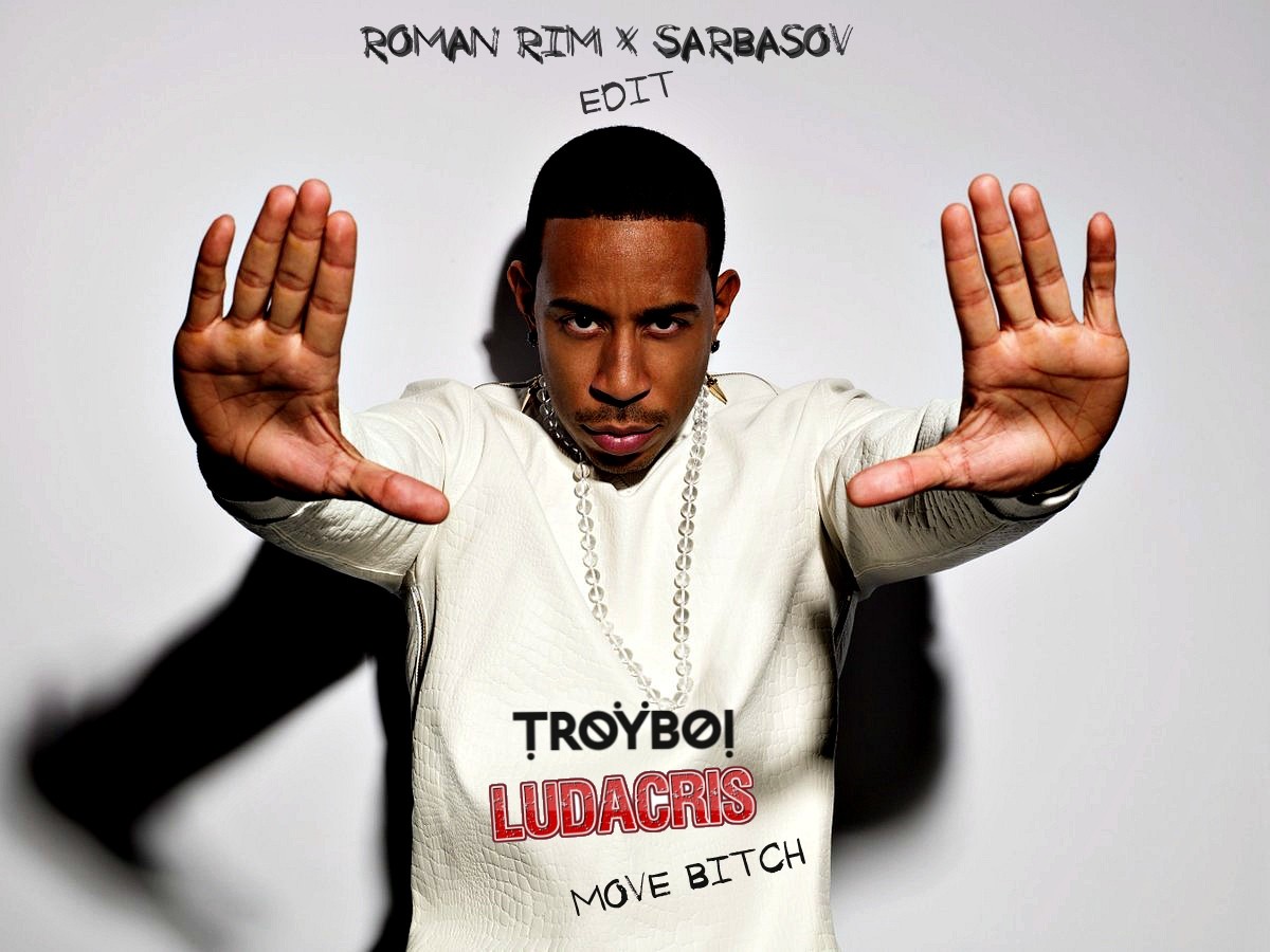 TroyBoi x Ludacris - Move Bitch (Roman Rim x Sarbasov edit) .