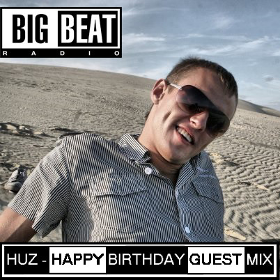 HUZ - HAPPY BIRTHDAY GUEST MIX @ BIG BEAT RADIO