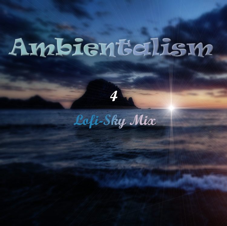 Ambientalism 4 - Lofi-Sky Mix Ambientalism 4 - Lofi-Sky Mix