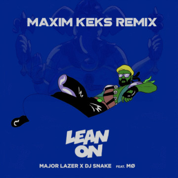 Major Lazer - Lean On (feat. MØ & DJ Snake) (Maxim Keks Remix) episode artwork