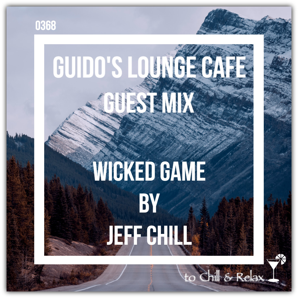 Guido's Lounge Cafe Broadcast 0368 (Wicked Game) Guest mix by Jeff Chill (20190322) #368 episode artwork