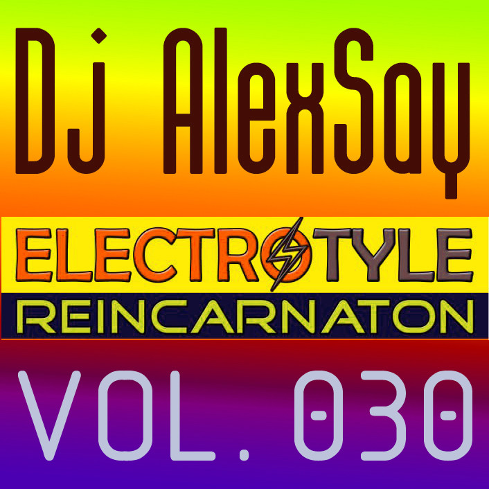Dj AlexSay - Electro Style REINCARNATION #30