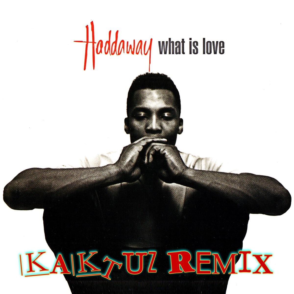 Haddaway - What Is Love (KaktuZ RemiX) – KaktuZ RemiX