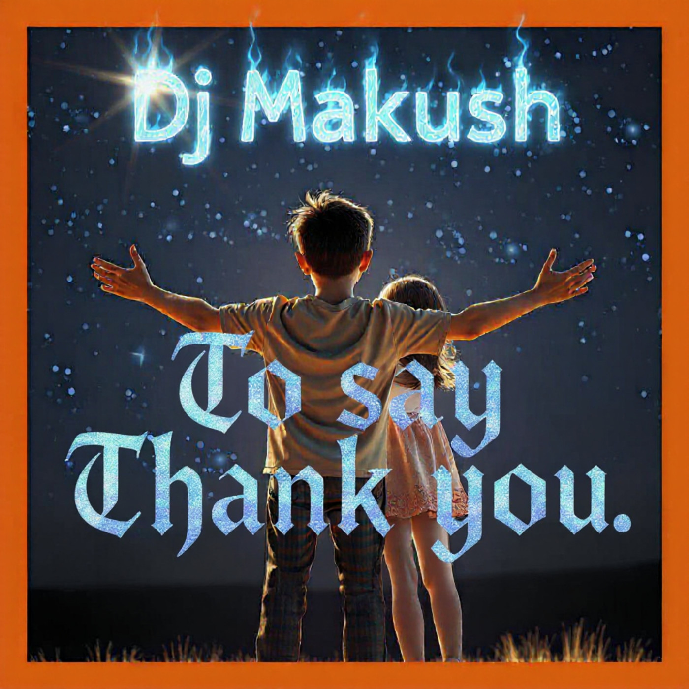 Dj Makush -To say Thank you