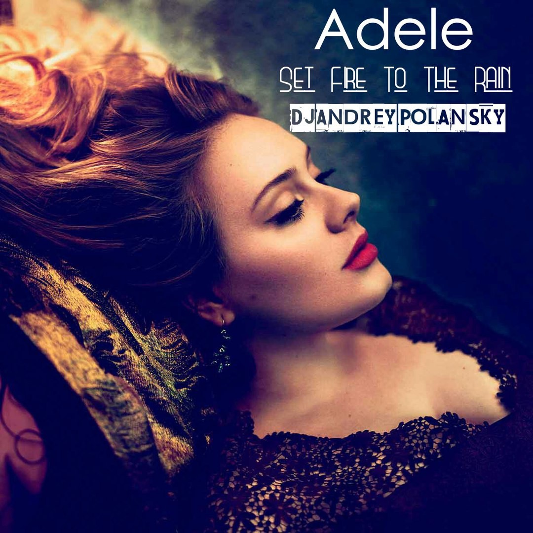 Set fire to the rain speed up. Adele - Set Fire to the Rain мр3. Обложка the weekend Adele Set Fire to the Hills.