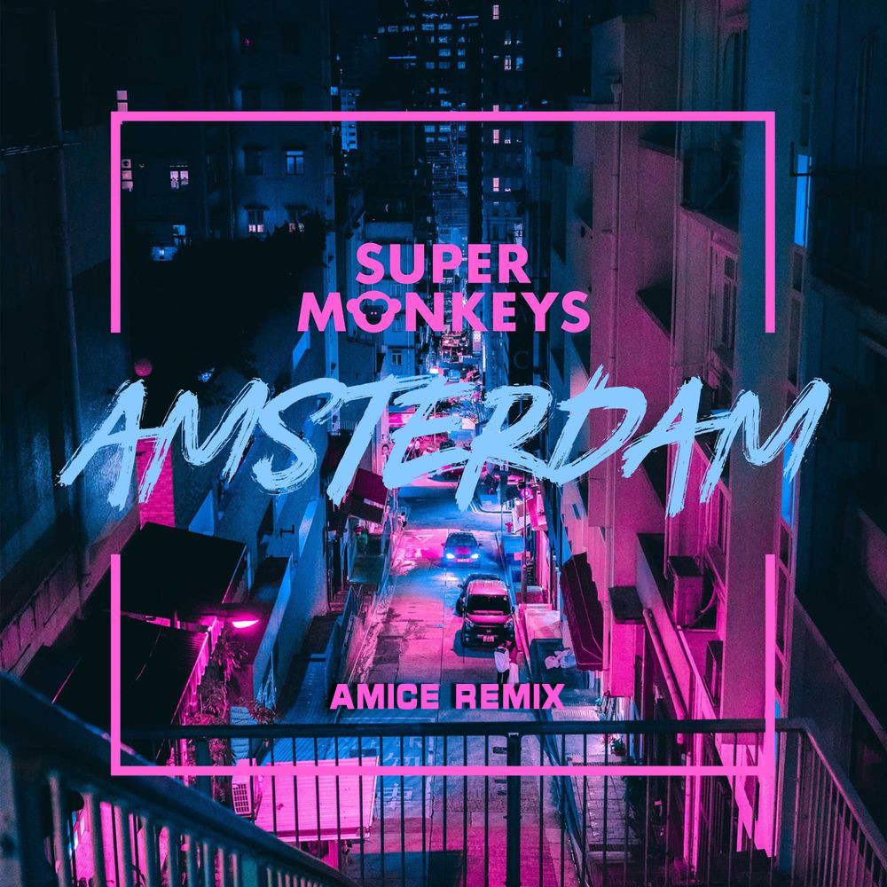 Super Monkeys - Amsterdam (Amice Remix)