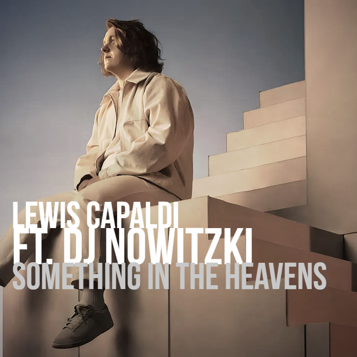 Lewis Capaldi ft. DJ Nowitzki - Something In The Heavens
