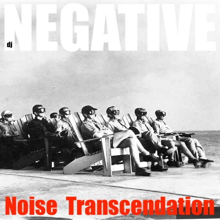 DJ NEGATIVE - NOISE TRANSCENDATION