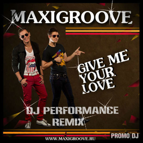 MaxiGroove – Give Me Your Love (Dj Performance Remix)