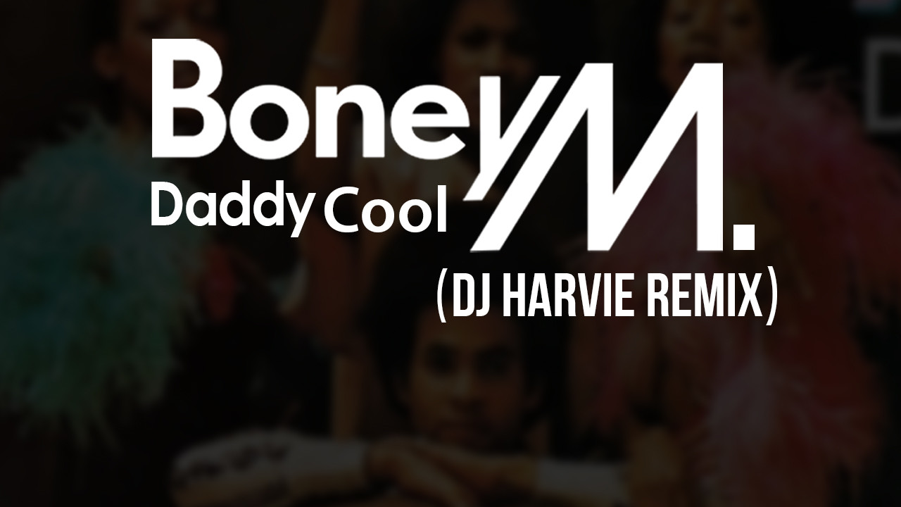 Boney M - Daddy Cool (Dj Harvie remix) – DJ Harvie