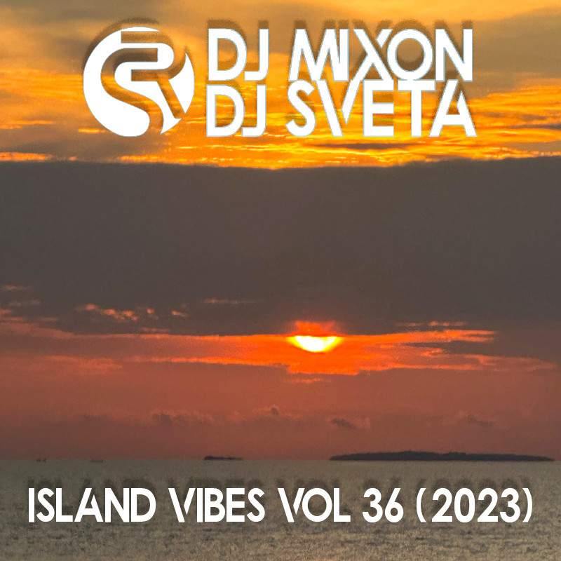 Dj Mixon and Dj Sveta - Island Vibes vol 36 (2023)