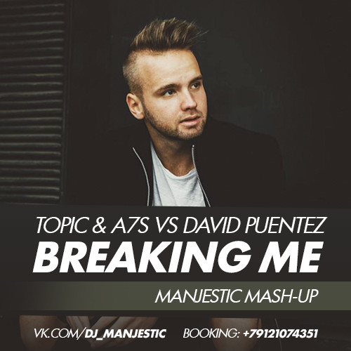 Topic & A7S vs David Puentez - Breaking Me (Manjestic Mash-Up)