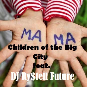 Children of the Big City feat. DJ Ry$tell Future - Мама