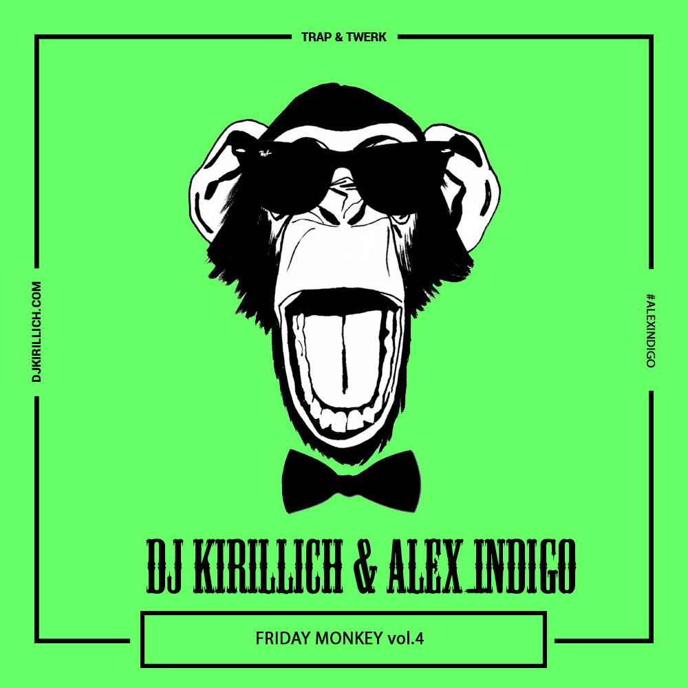 DJ Kirillich & Алекс Индиго - Friday Monkey (Vol. 4)