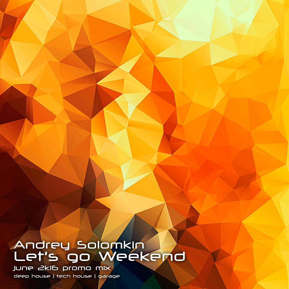 Andrey Solomkin - Let's go Weekend (June 2к16 promo mix) episode artwork