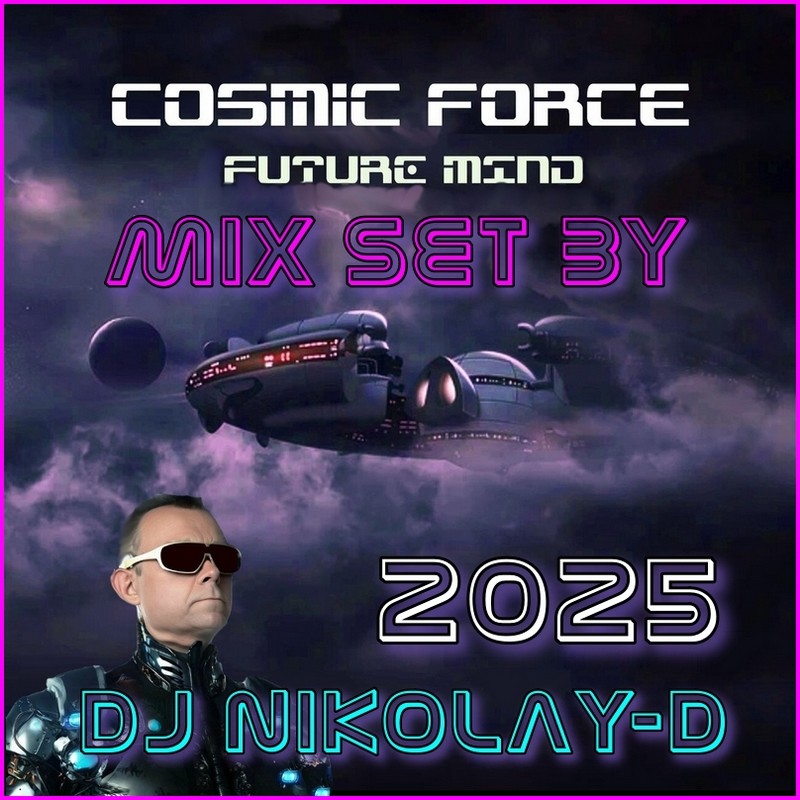 COSMIC FORCE - FUTURE MIND. MIX SET BY DJ NIKOLAY-D