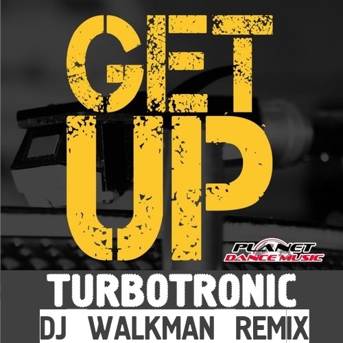 Turbotronic - Get Up (Dj Walkman Remix)
