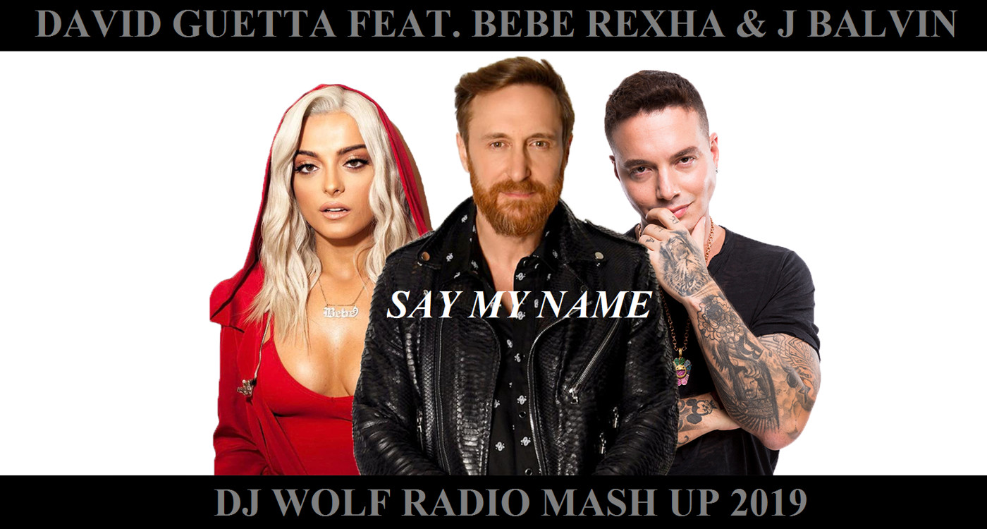 DAVID GUETTA FEAT. BEBE REXHA & J BALVIN FEAT. RAKURS & ROST FEAT. ALEX SHIK & DUCK FEAT. DJ KILLJOY - SAY MY NAME ( DJ WOLF RADIO MASH UP 2019 ) episode artwork