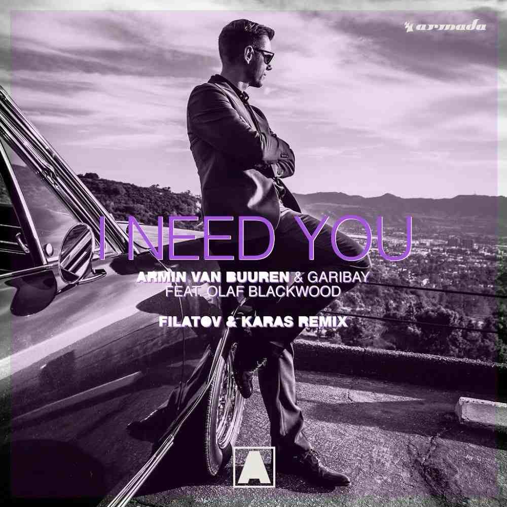 Armin Van Buuren & Garibay feat. Olaf Black - I Need You (Filatov & Karas Remix)