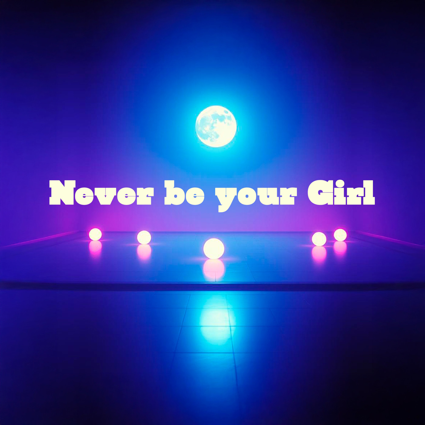 Never Be Your Girl