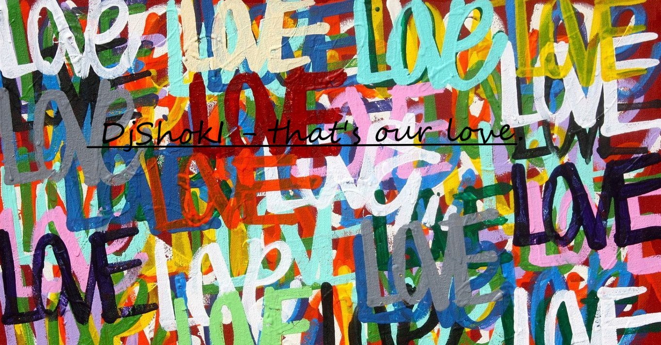DjShokI - that's our love.