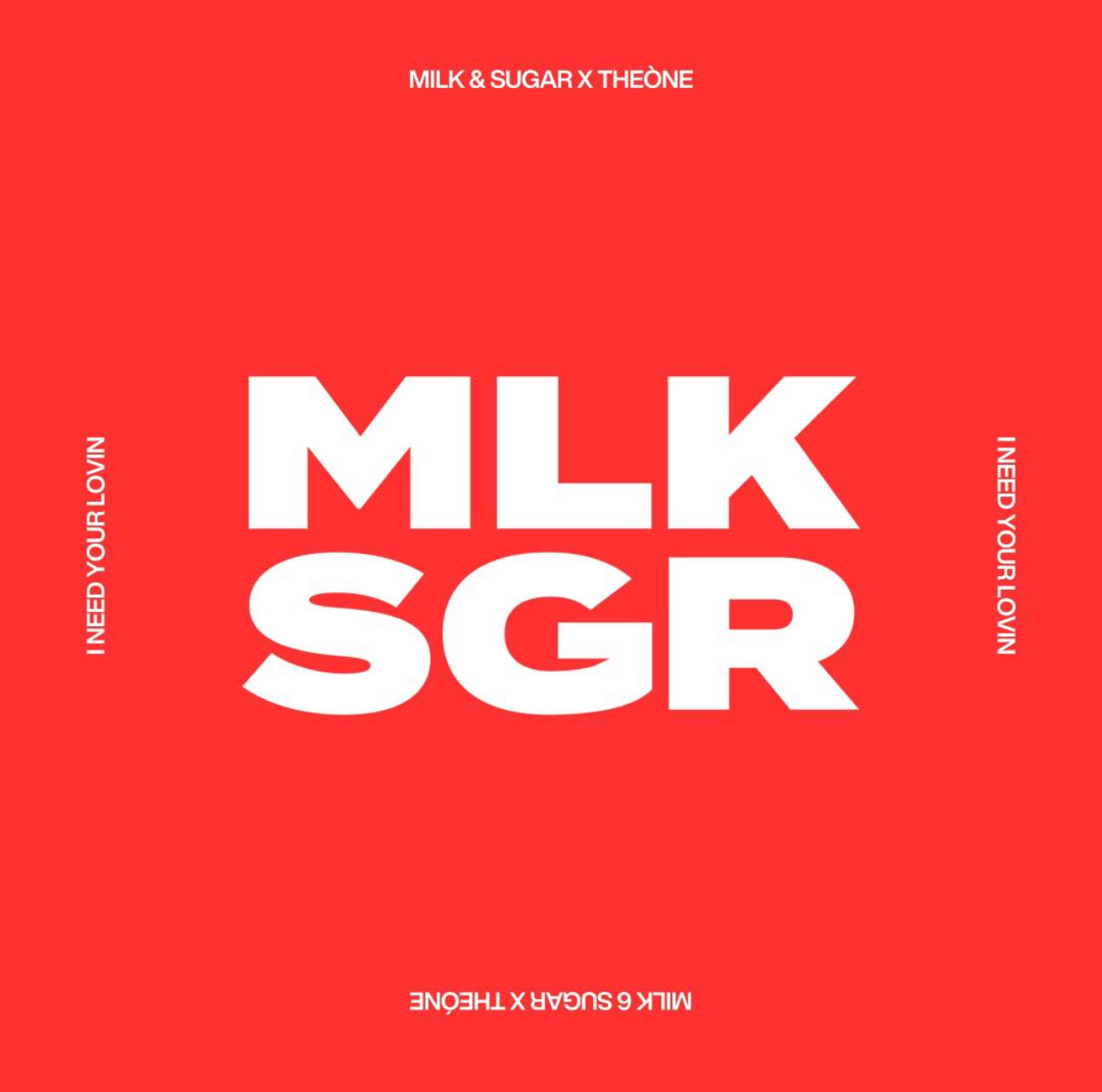 Milk & Sugar, THEŌNE - I Need Your Lovin Milk & Sugar, THEŌNE - I Need Your Lovin