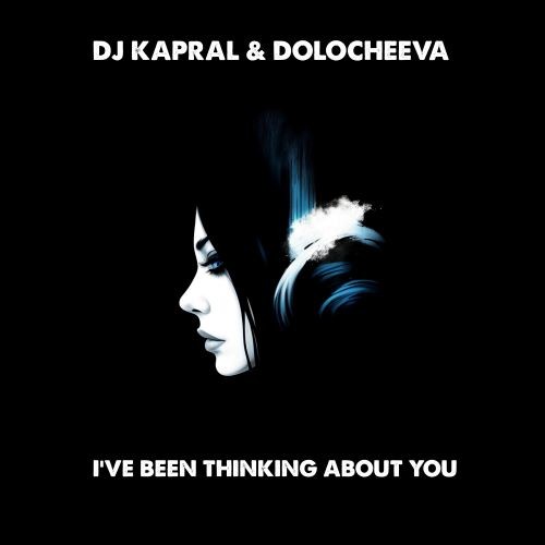 Dj Kapral & Dolocheeva - I've Been Thinking About You episode artwork