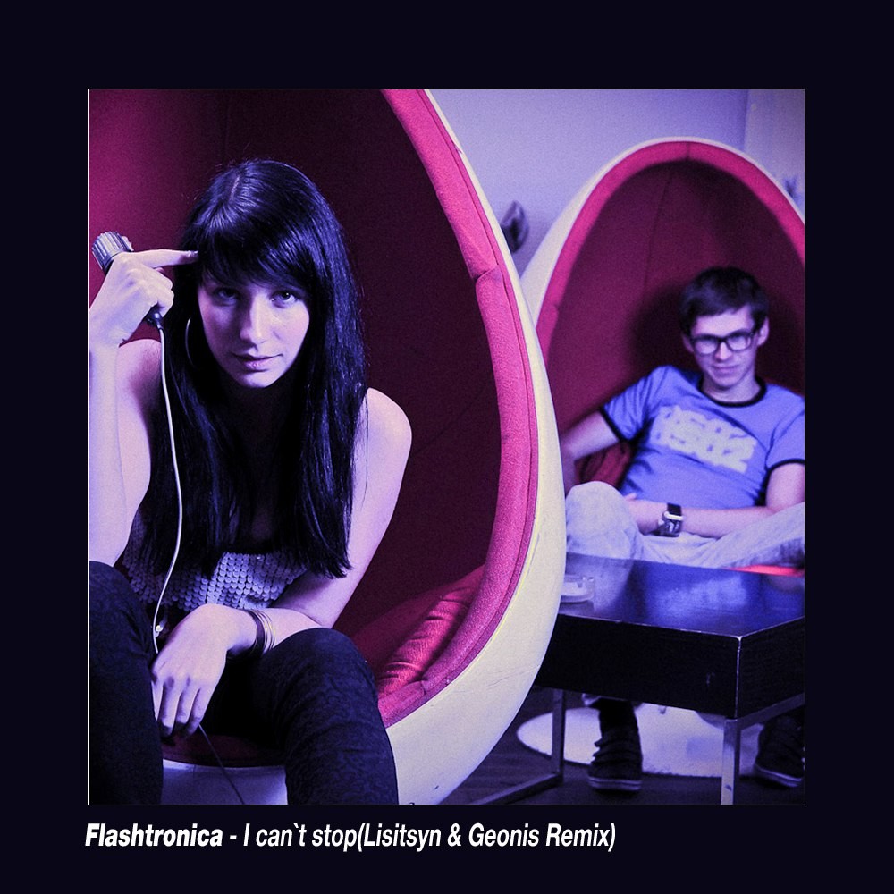 Flashtronica - I Can`t Stop(Lisitsyn & Geonis Remix) Flashtronica - I Can`t Stop(Lisitsyn & Geonis Remix)
