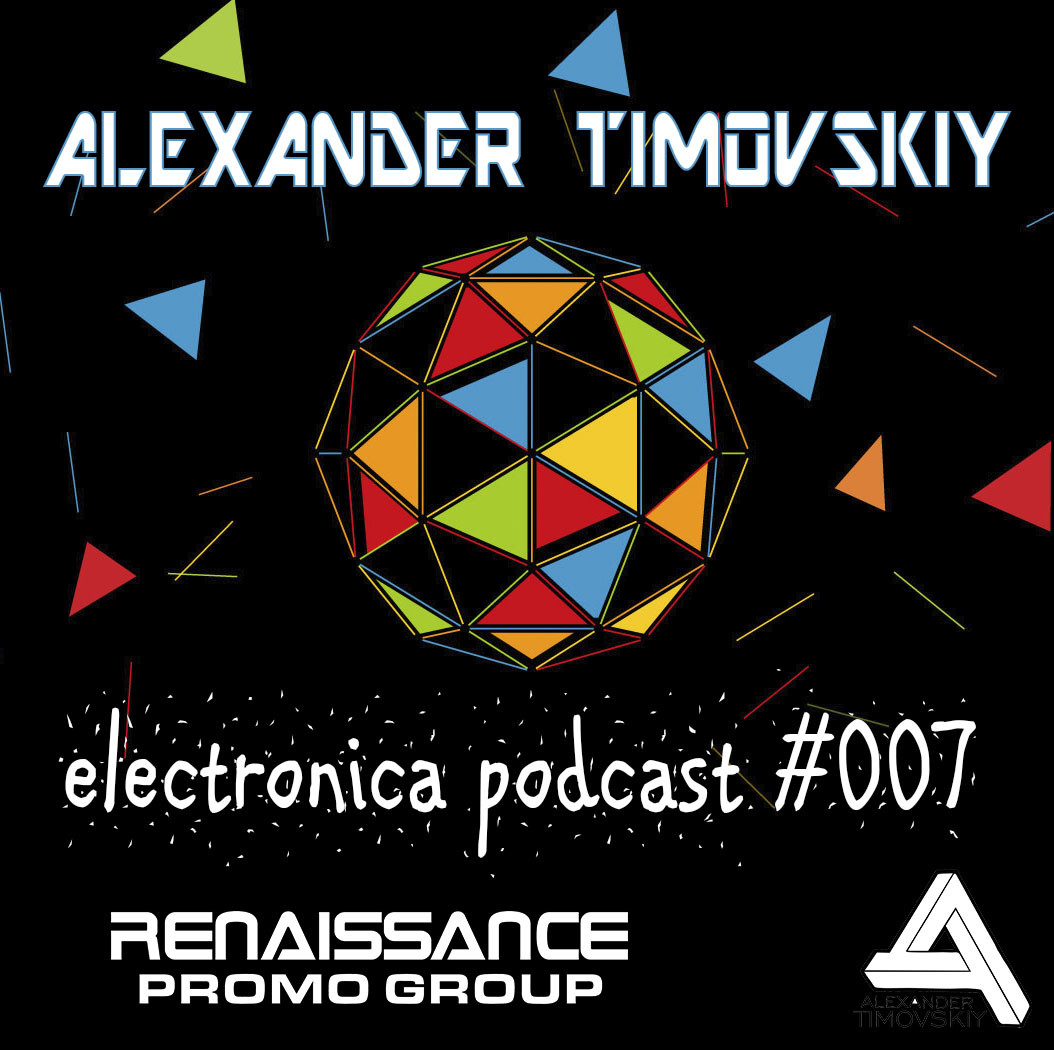 ALEXANDER TIMOVSKIY - ELECTRONICA PODCAST#007 episode artwork