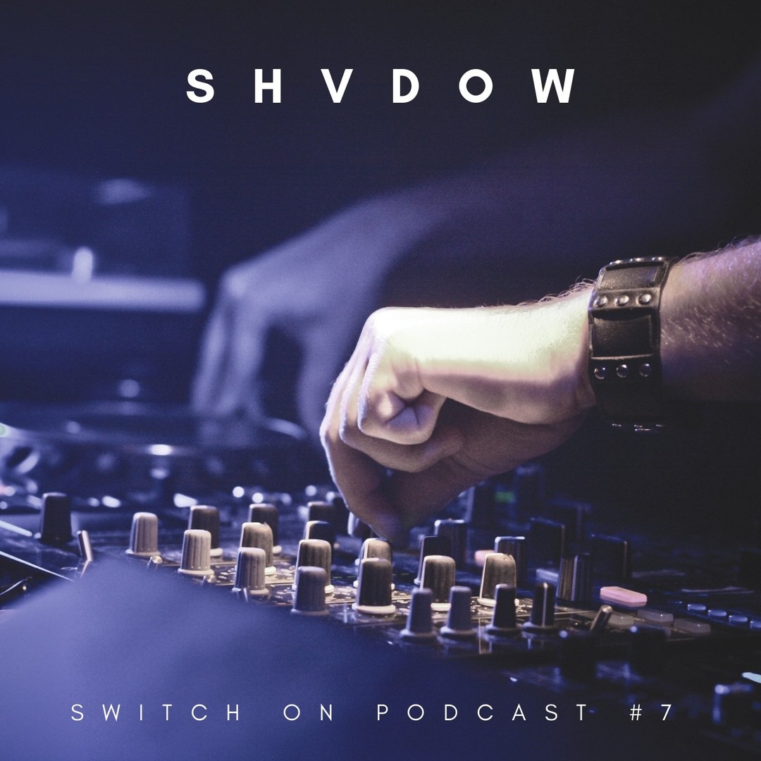 SHVDOW - Switch on Podcast #7