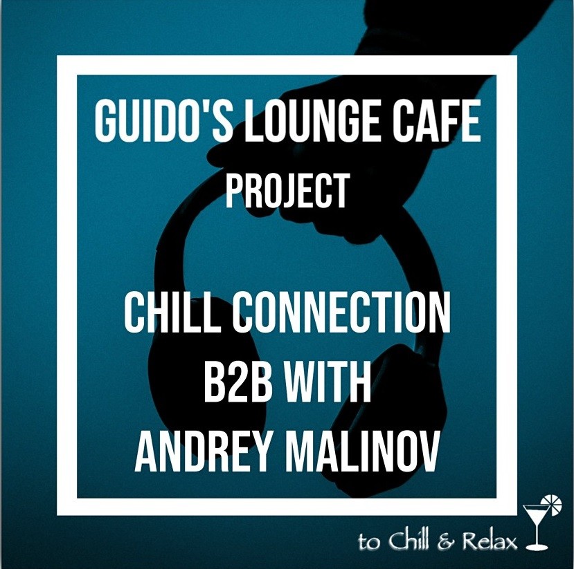 Guidos Lounge Cafe Project Chill Connection B2B with Andrey Malinov episode artwork