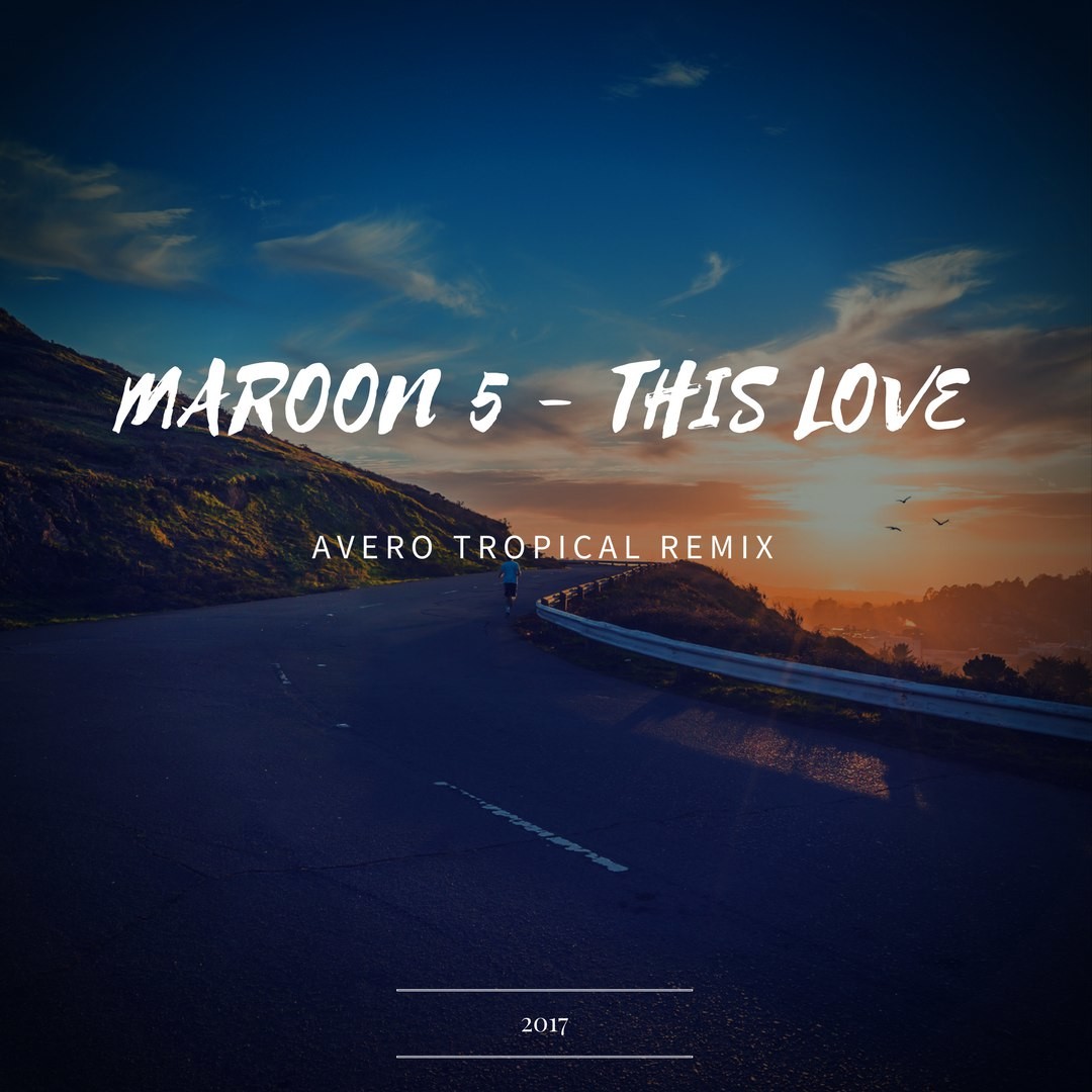 Maroon 5 this Love. Remix 2017