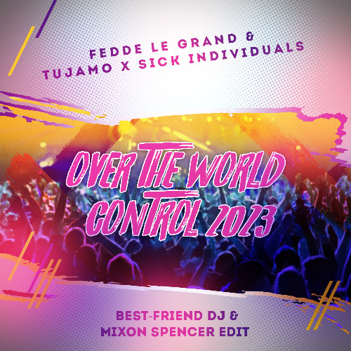 Fedde Le Grand & Tujamo x Sick Individuals - Over The World Control 2023 (Best-Friend DJ & Mixon Spencer Edit) episode artwork