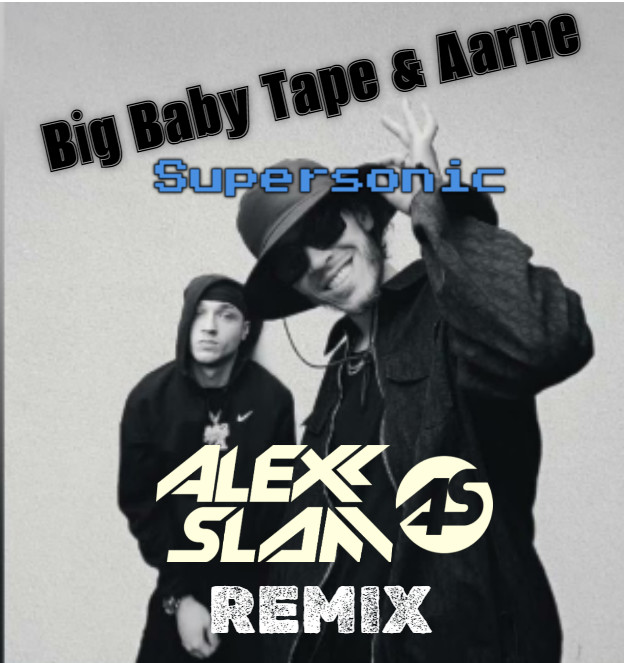 Big Baby Tape, Aarne - Supersonic (Alexx Slam Remix) episode artwork