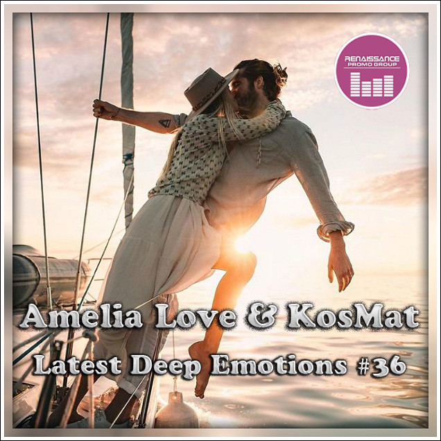 Amelia Love & KosMat - Latest Deep Emotions #36