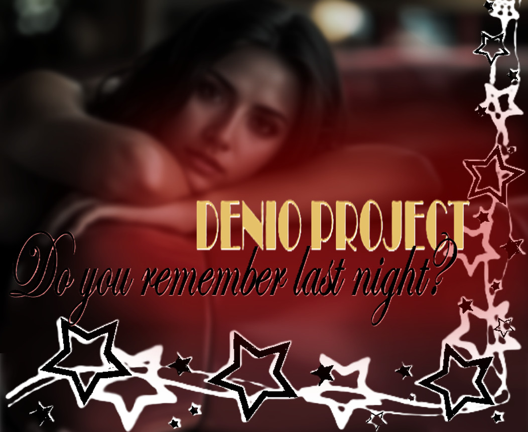 DENIO - DO YOU REMEMBER LAST NIGHT?