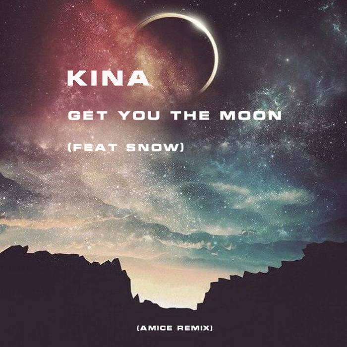 Kina Ft Snow Get You The Moon Amice Remix Dj Amice