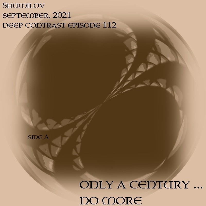 Shumilov - Deep Contrast 112 Only a Century ... no more, Side A [September 2021] episode artwork