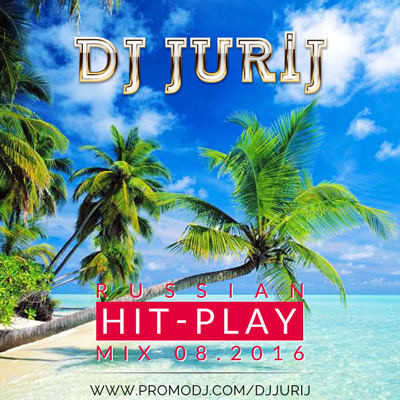 DJ JURIJ - RUSSIAN HIT-PLAY MIX 08.2016